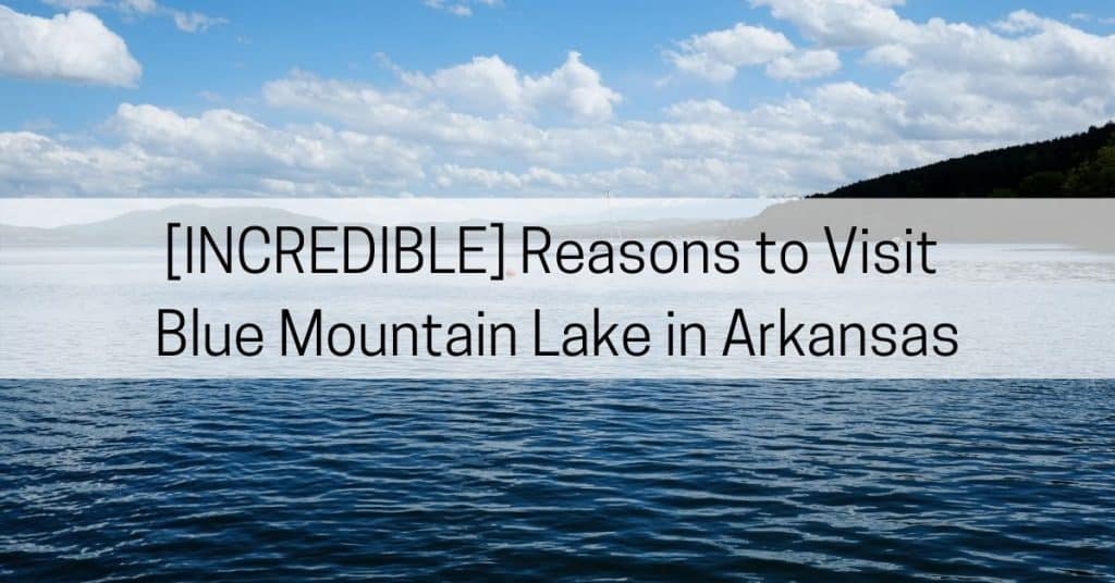 reasons to visit blue mountain lake arkansas