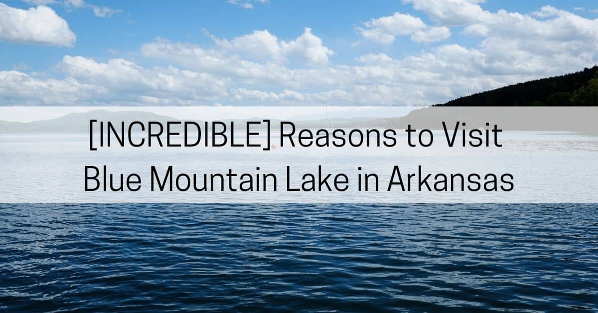 9 Reasons to Visit Blue Mountain Lake Arkansas All About Arkansas
