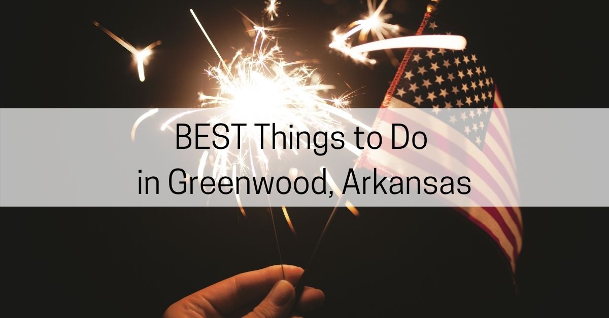 best things to do in greenwood arkansas