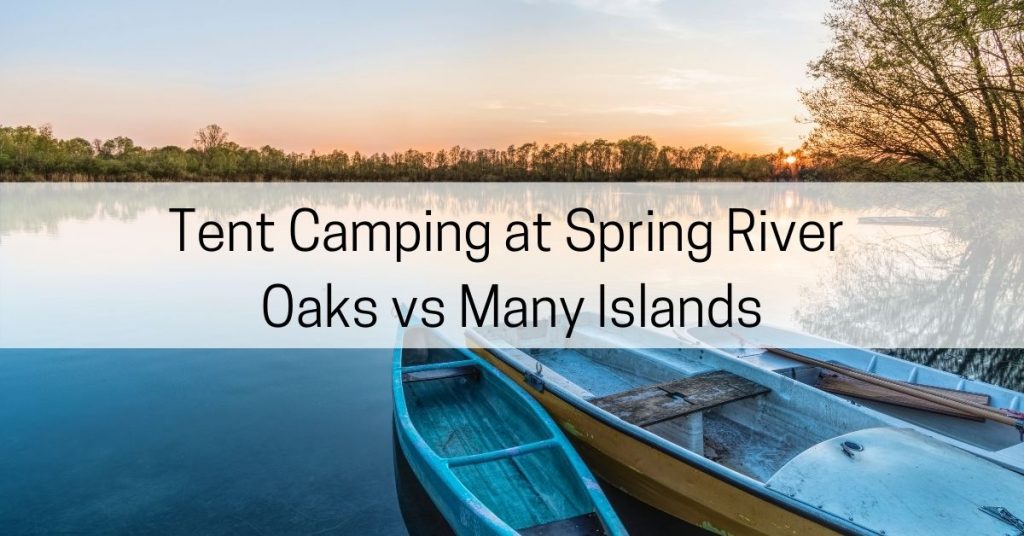 tent camping at spring river oaks vs many islands