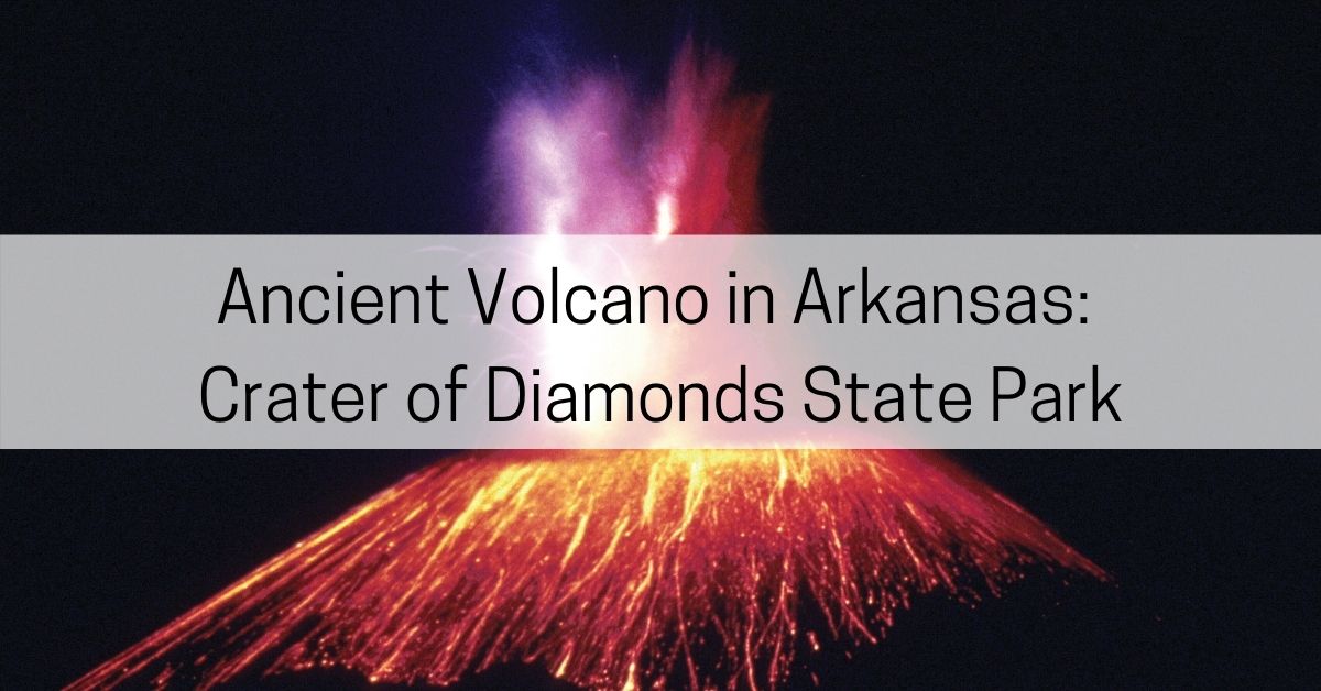Ancient Volcano in Arkansas Crater of Diamonds State Park All About