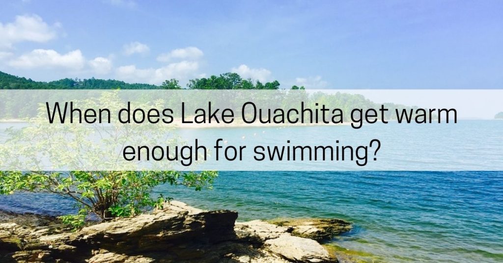 when does lake ouachita get warm enough for swimming?