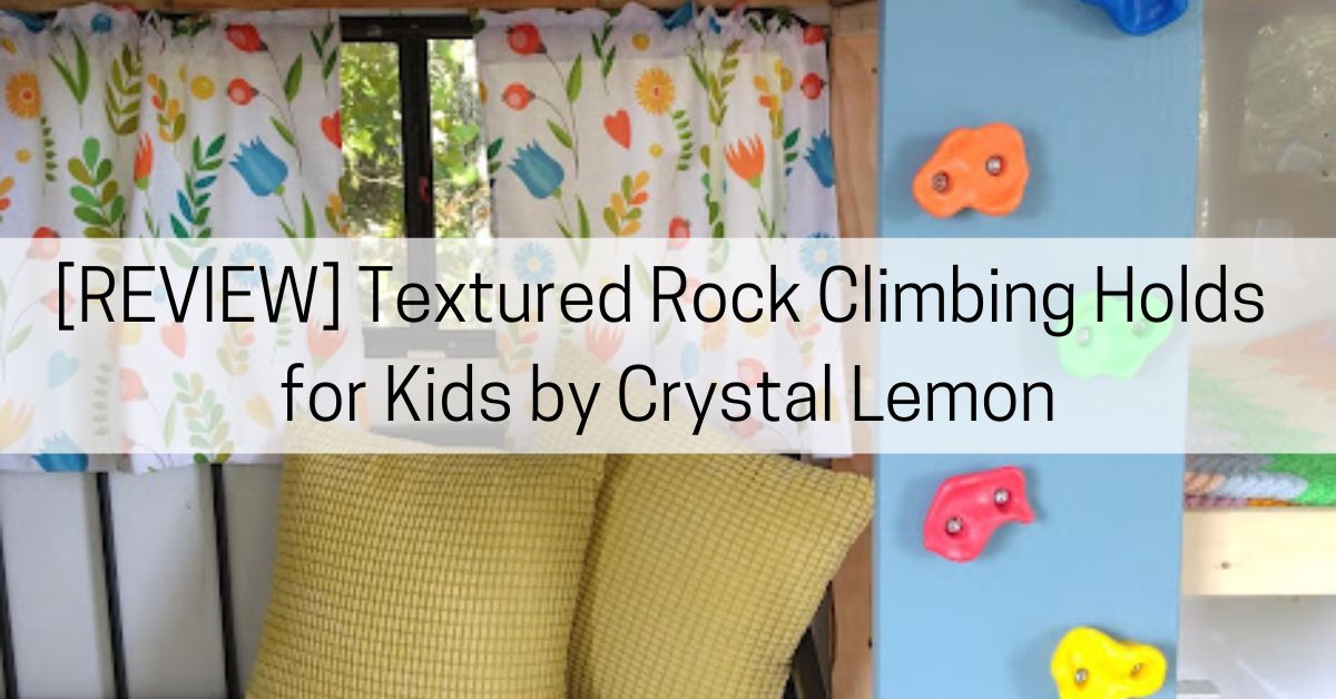 [REVIEW] Textured Rock Climbing Holds for Kids by Crystal Lemon