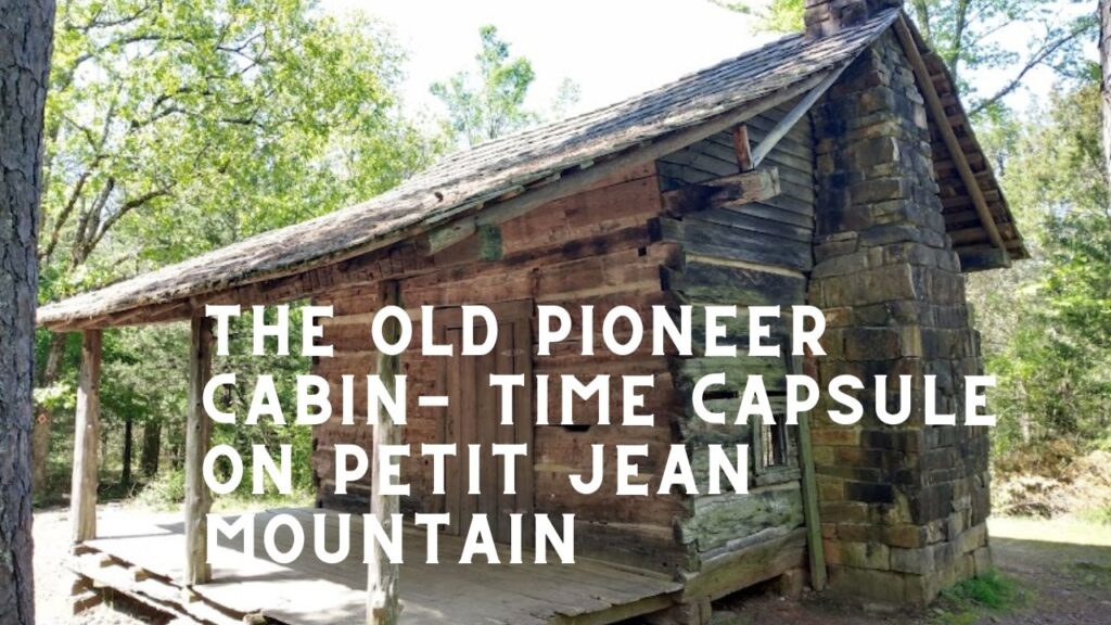 old pioneer cabin petit jean state park